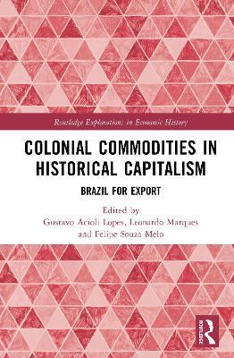 Colonial Commodities in Historical Capitalism: Brazil for Export - cover