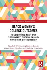 Black Women’s College Outcomes: The Longitudinal Impact of an Elite University Education on Equity, Opportunity, & Social Mobility