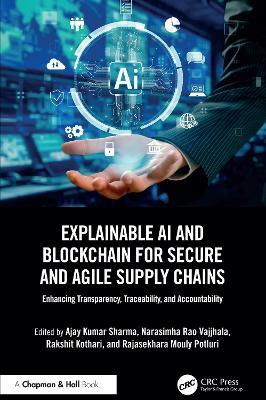 Explainable AI and Blockchain for Secure and Agile Supply Chains: Enhancing Transparency, Traceability, and Accountability - cover