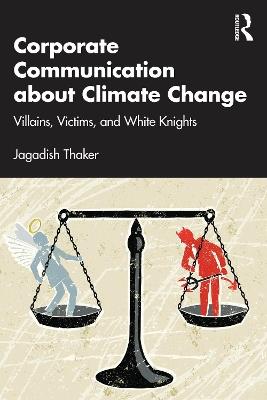 Corporate Communication about Climate Change: Villains, Victims, and White Knights - Jagadish Thaker - cover