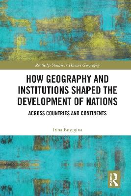 How Geography and Institutions Shaped the Development of Nations: Across Countries and Continents - Irina Busygina - cover