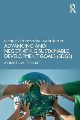Advancing and Negotiating Sustainable Development Goals (SDGs): A Practical Toolkit - Frank V. Zerunyan,Yann Duzert - cover