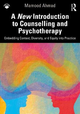 A New Introduction to Counselling and Psychotherapy: Embedding Context, Diversity, and Equity into Practice - Mamood Ahmad - cover
