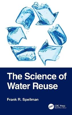 The Science of Water Reuse - Frank R. Spellman - cover