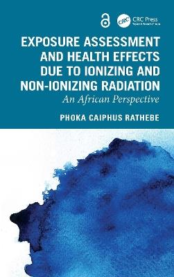 Exposure Assessment and Health Effects Due to Ionizing and Non-Ionizing Radiation: An African Perspective - Phoka Caiphus Rathebe - cover
