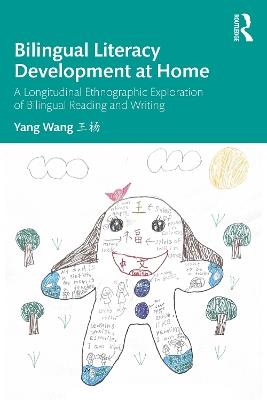 Bilingual Literacy Development at Home: A Longitudinal Ethnographic Exploration of Bilingual Reading and Writing - Yang Wang - cover