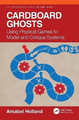 Cardboard Ghosts: Using Physical Games to Model and Critique Systems - Amabel Holland - cover