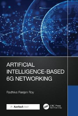 Artificial Intelligence-Based 6G Networking - Radhika Ranjan Roy - cover