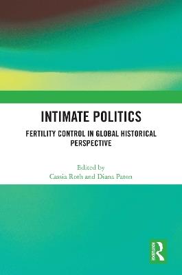 Intimate Politics: Fertility Control in Global Historical Perspective - cover