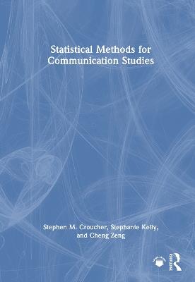Statistical Methods for Communication Studies - Stephen M. Croucher,Stephanie Kelly,Cheng Zeng - cover