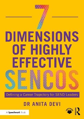 7 Dimensions of Highly Effective SENCOs: Defining a Career Trajectory for SEND Leaders - Anita Devi - cover