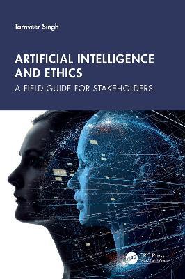Artificial Intelligence and Ethics: A Field Guide for Stakeholders - Tarnveer Singh - cover