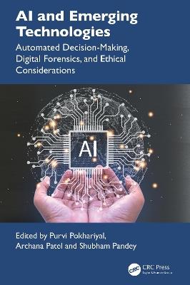AI and Emerging Technologies: Automated Decision-Making, Digital Forensics, and Ethical Considerations - cover
