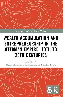 Wealth Accumulation and Entrepreneurship in the Ottoman Empire, 18th to 20th Centuries - cover