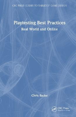 Playtesting Best Practices: Real World and Online - Chris Backe - cover