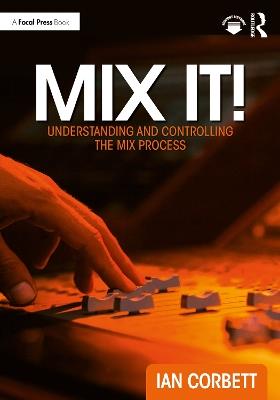 Mix It!: Understanding and Controlling the Mix Process - Ian Corbett - cover