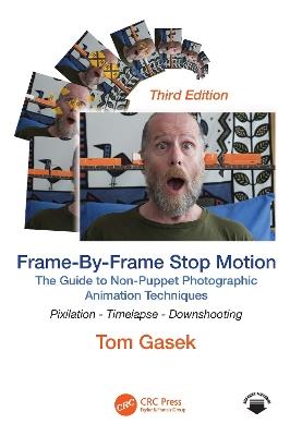 Frame-By-Frame Stop Motion: The Guide to Non-Puppet Photographic Animation Techniques - Tom Gasek - cover