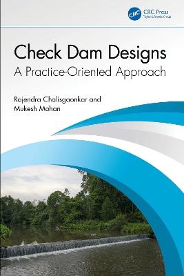 Check Dam Designs: A Practice-Oriented Approach - Rajendra Chalisgaonkar,Mukesh Mohan - cover