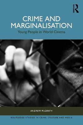 Crime and Marginalisation: Young People in World Cinema - Andrew McGrath - cover