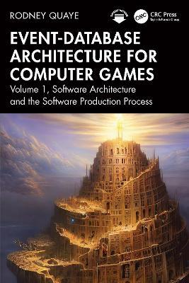 Event-Database Architecture for Computer Games: Volume 1, Software Architecture and the Software Production Process - Rodney Quaye - cover