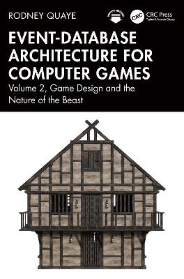 Event-Database Architecture for Computer Games: Volume 2, Game Design and the Nature of the Beast - Rodney Quaye - cover