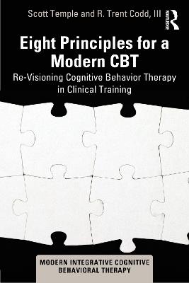 Eight Principles for a Modern CBT: Re-Visioning Cognitive Behavior Therapy in Clinical Training - Scott Temple,R. Trent Codd III - cover