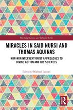 Miracles in Said Nursi and Thomas Aquinas: Non-Noninterventionist Approaches to Divine Action and the Sciences