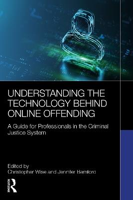 Understanding the Technology Behind Online Offending: A Guide for Professionals in the Criminal Justice System - cover