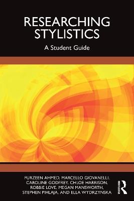 Researching Stylistics: A Student Guide - Furzeen Ahmed,Marcello Giovanelli,Caroline Godfrey - cover