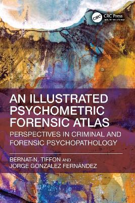 Illustrated Psychometric Forensic Atlas: Perspectives in Criminal and Forensic Psychopathology - Bernat-N. Tiffon,Jorge Gonzalez Fernandez - cover