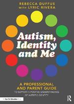 Autism, Identity and Me: A Professional and Parent Guide to Support a Positive Understanding of Autistic Identity