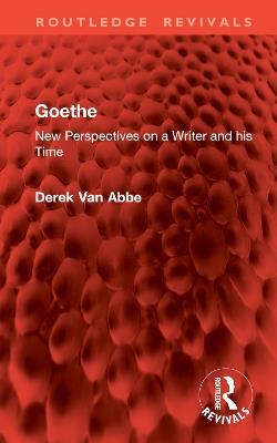 Goethe: New Perspectives on a Writer and his Time - Derek Van Abbe - cover