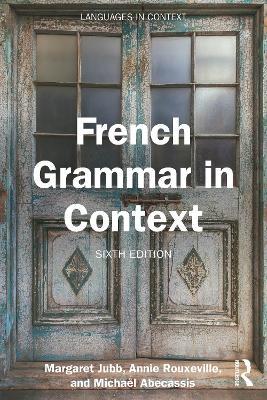 French Grammar in Context - Margaret Jubb,Annie Rouxeville,Michaël Abecassis - cover