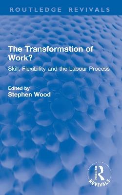 The Transformation of Work?: Skill, Flexibility and the Labour Process - cover