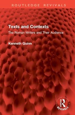 Texts and Contexts: The Roman Writers and Their Audience - Kenneth Quinn - cover
