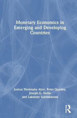 Monetary Economics in Emerging and Developing Countries - Joshua Yindenaba Abor,Peter Quartey,Joseph G. Nellis - cover