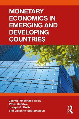 Monetary Economics in Emerging and Developing Countries - Joshua Yindenaba Abor,Peter Quartey,Joseph G. Nellis - cover