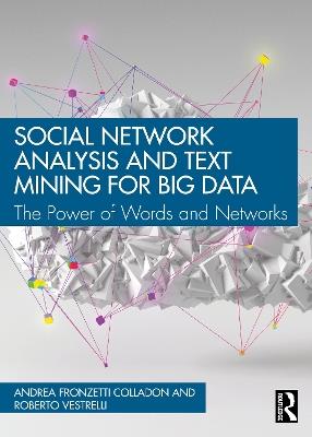 Social Network Analysis and Text Mining for Big Data: The Power of Words and Networks - Andrea Fronzetti Colladon,Roberto Vestrelli - cover