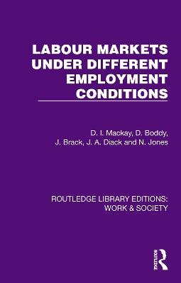 Labour Markets Under Different Employment Conditions - D. I. Mackay,D. Boddy,J. Brack - cover