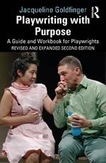 Playwriting with Purpose: A Guide and Workbook for Playwrights