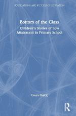 Bottom of the Class: Children’s Stories of Low Attainment in Primary School