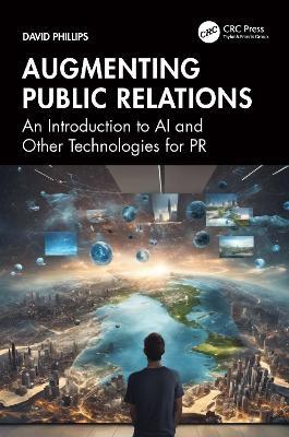 Augmenting Public Relations: An Introduction to AI and Other Technologies for PR - David Phillips - cover