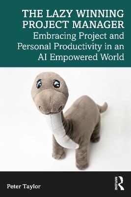 The Lazy Winning Project Manager: Embracing Project and Personal Productivity in an AI Empowered World - Peter Taylor - cover