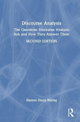 Discourse Analysis: The Questions Discourse Analysts Ask and How They Answer Them - Hansun Zhang Waring - cover