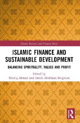 Islamic Finance and Sustainable Development: Balancing Spirituality, Values and Profit - cover