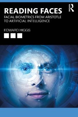 Reading Faces: Facial Biometrics from Aristotle to Artificial Intelligence - Edward Higgs - cover
