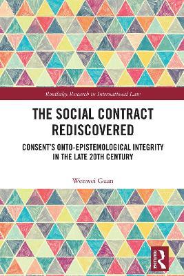 The Social Contract Rediscovered: Consent’s Onto-Epistemological Integrity in the Late 20th Century - Wenwei Guan - cover