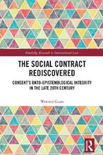 The Social Contract Rediscovered: Consent’s Onto-Epistemological Integrity in the Late 20th Century