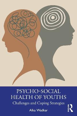 Psycho-Social Health of Youths: Challenges and Coping Strategies - Alka Wadkar - cover