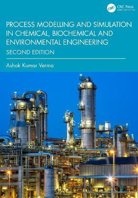 Process Modelling and Simulation in Chemical, Biochemical and Environmental Engineering - Ashok Kumar Verma - cover